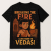 "Breaking the Fire: I Am From the Vedas!" - History T-Shirt Black t-shirt with a graphic of a Vedic scholar holding a sacred fire, with the text "Breaking the Fire, I Am From the Vedas!"